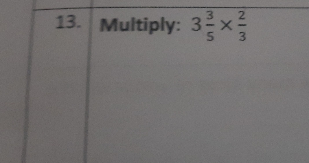 Multiply: 3 3/5 *  2/3 