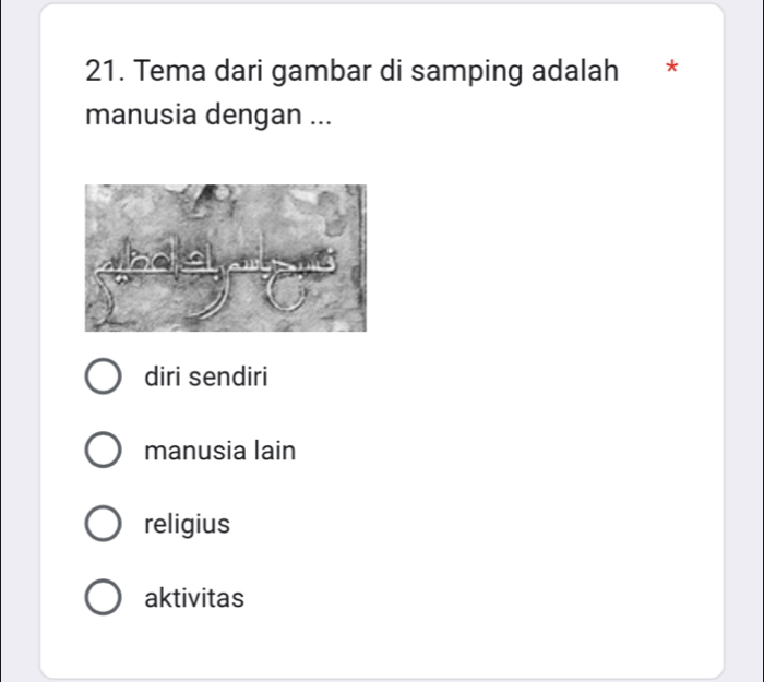 Tema dari gambar di samping adalah *
manusia dengan ...
diri sendiri
manusia lain
religius
aktivitas