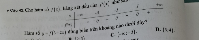 » Câu 42.Cho hàm số f(x) ư sau.
Hàm số y=f(3-2x) đồng biến trên kh
R (2· 3).
C. (-∈fty ;-3). D. (3;4).