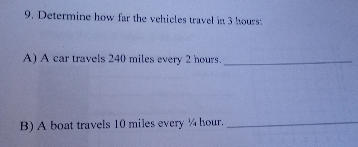 Determine how far the vehicles travel in 3 hours : 
A) A car travels 240 miles every 2 hours._ 
B) A boat travels 10 miles every ¼ hour._