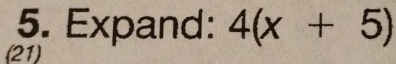 Expand: 4(x+5)
(21)