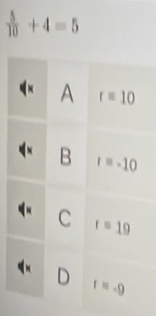  5/10 +4=5
A r=10
B r=-10
C r=19
D
f=-9