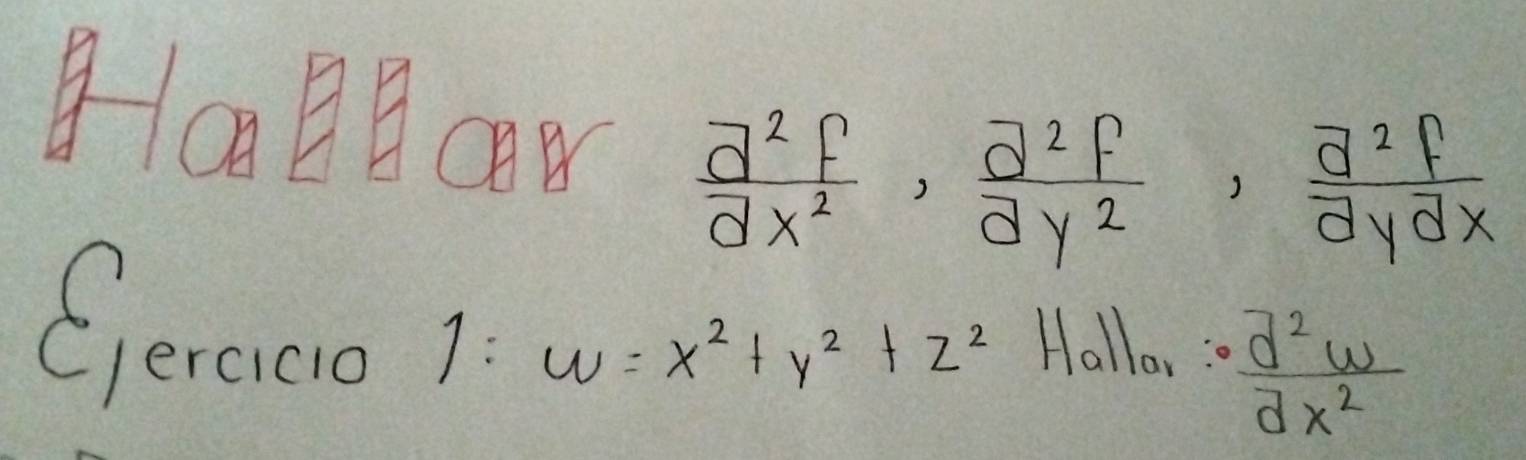 10098a8
 d^2f/dx^2 ,  d^2f/dy^2 ,  d^2f/dy dx
Ceraeo 1: w=x^2+y^2+z^2 Hallo,  d^2w/dx^2 