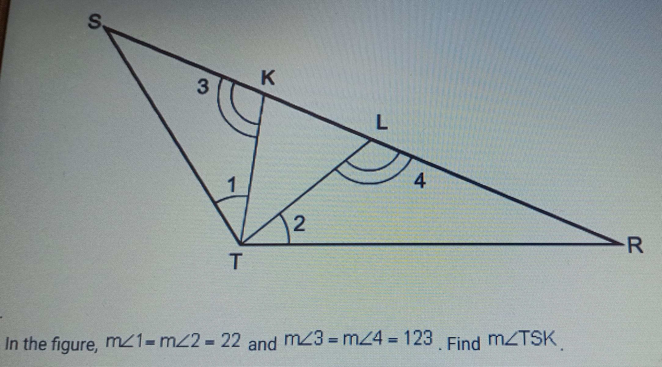 In the figure, m∠ 1=m∠ 2=22 and m∠ 3=m∠ 4=123. Find m∠ TSK.