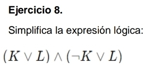 Simplifica la expresión lógica:
(Kvee L)wedge (neg Kvee L)