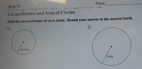 Math 7A Name_ 
Circumference and Area of Circles 
Find the circumference of each circle. Round your answer to the nearest tenth. 
1) 
2