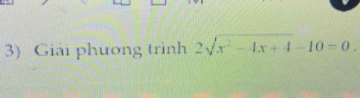 Giai phương trình 2sqrt(x^2-4x+4)-10=0.