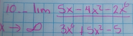 beginarrayr 10.-11m xto ∈fty endarray  (5x-4x^2-2x^6)/3x^4+5x^2-5 