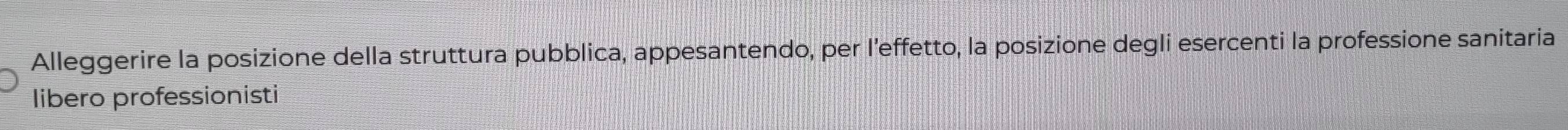 Alleggerire la posizione della struttura pubblica, appesantendo, per l'effetto, la posizione degli esercenti la professione sanitaria 
libero professionisti