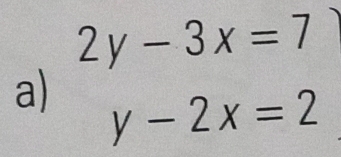 2y-3x=7
a) y-2x=2