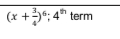 (x+ 3/4 )^6; 4^(th) term