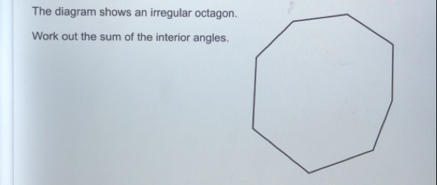 The diagram shows an irregular octagon..
Work out the sum of the interior angles.