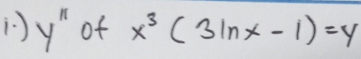 ) y'prime  of x^3(3ln x-1)=y