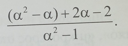  ((alpha^2-alpha )+2alpha -2)/alpha^2-1 .