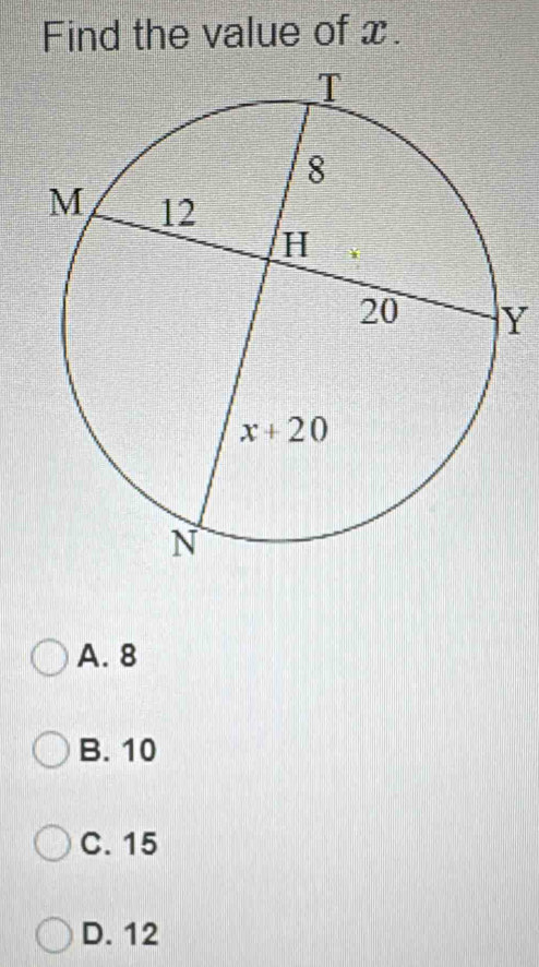 Find the value of x.
Y
A. 8
B. 10
C. 15
D. 12