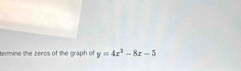 termine the zeros of the graph of y=4x^2-8x-5