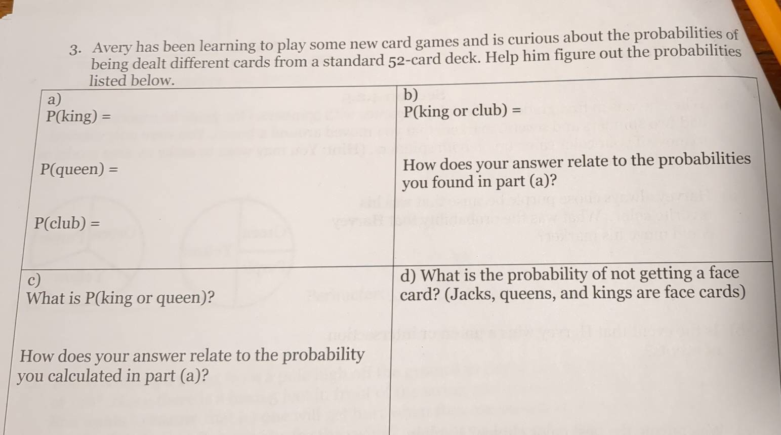 Avery has been learning to play some new card games and is curious about the probabilities of
dard 52-card deck. Help him figure out the probabilities