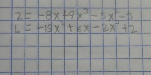 2=-8x+9x^3-5x^2-3
L=-15x^2+6x-2x^3+2