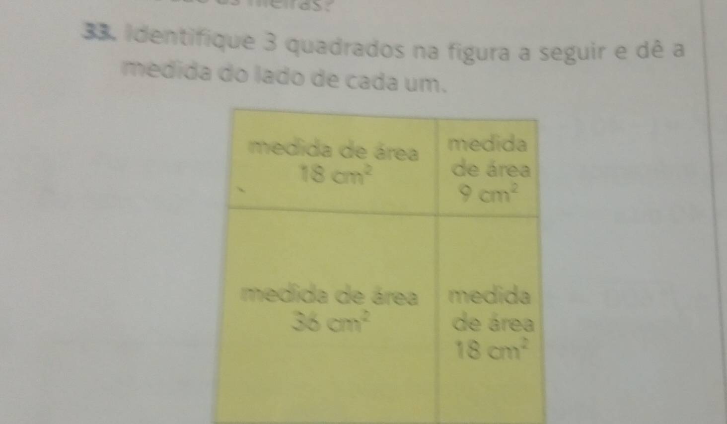 identifique 3 quadrados na figura a seguir e dê a
medida do lado de cada um.