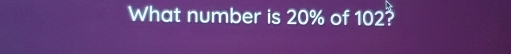 What number is 20% of 102?