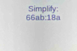 Simplify:
66ab:18a