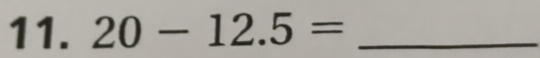 20-12.5= _