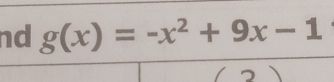 nd g(x)=-x^2+9x-1