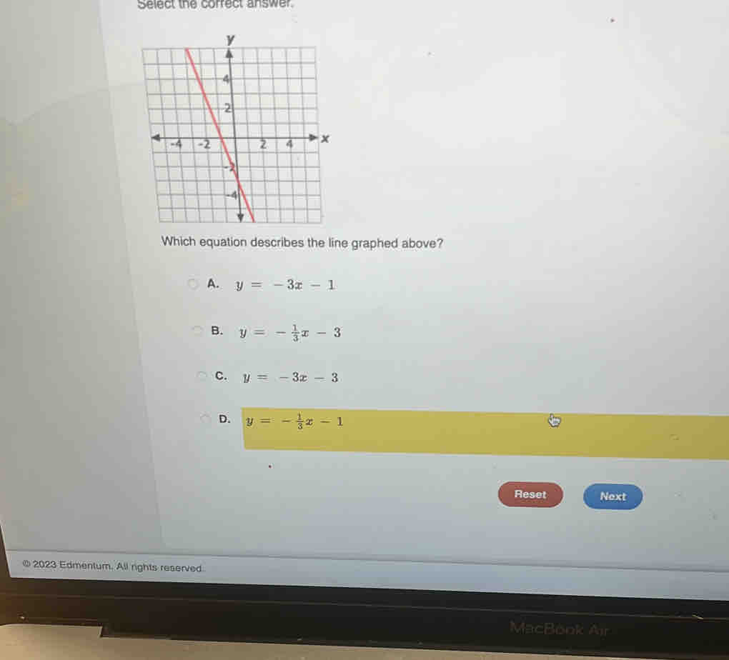 Select the correct answer.
Which equation describes the line graphed above?
A. y=-3x-1
B. y=- 1/3 x-3
C. y=-3x-3
D. y=- 1/3 x-1
Reset Next
2023 Edmentum. All rights reserved
MacBook Air