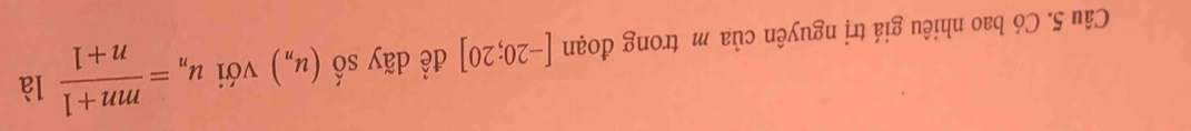 Có bao nhiêu giá trị nguyên của m trong đoạn [-20;20] để dãy Shat O(u_n) với u_n= (mn+1)/n+1  là