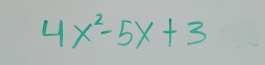 4x^2-5x+3