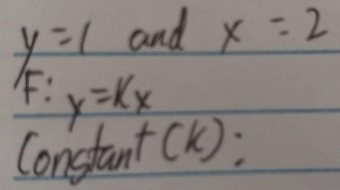 y=1
and x=2
F y=kx
Constant (K):