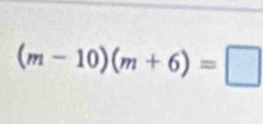 (m-10)(m+6)=□