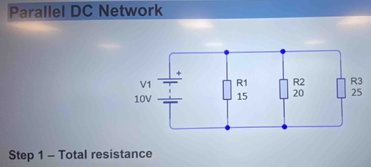 Parallel DC Network 
Step 1 - Total resistance