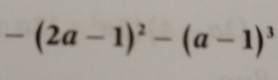 -(2a-1)^2-(a-1)^3