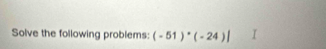 Solve the following problems: (-51)^*(-24)|