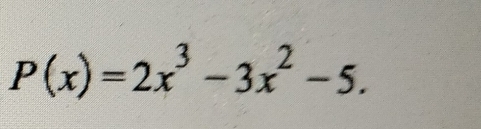 P(x)=2x^3-3x^2-5.