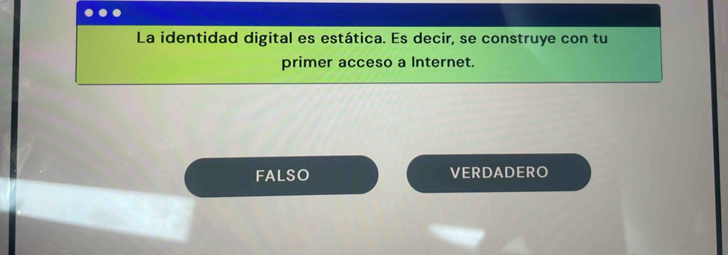 La identidad digital es estática. Es decir, se construye con tu
primer acceso a Internet.
FALSO VERDADERO