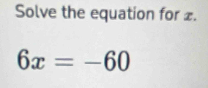 Solve the equation for £.
6x=-60