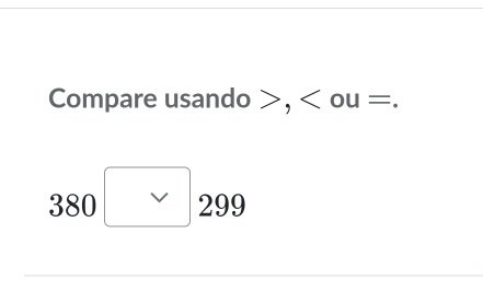 Compare usando , ou =.
380 □ 29°