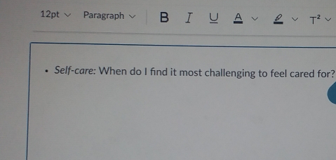 √ Paragraph B I U A T² 
Self-care: When do I find it most challenging to feel cared for?