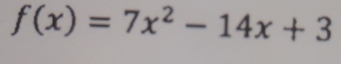 f(x)=7x^2-14x+3