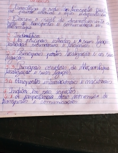 Danachayp a node cdlas tanonato trosl 
me priede econical a apien induandincn 
. Decerone a mixel do denemohimunto o 
gude o tamspoites v cormuncagas am 
oecamiugui. 
5. IndtBicas 
Ditho Nic na atoday ouan lega 
Satraday setundaras a teiciawan 
3 Dincyou pondes localagagao t an sun 
pugagon 
3 Dunagain exradaw de plocamlique 
pocalyarad e swas Aigagous 
B. 41. elownentoo inlunaconaws maccomain 
4. Indica am yuo anpeclos: 
4. A. A importancia sleaie seonemica do 
hampoito c comunicasies