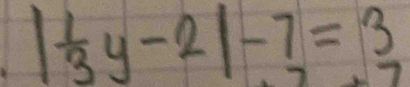 | 1/3 y-2|-7=3