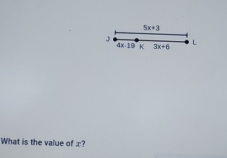 5x+3
J
4x-19 K 3x+6 L 
What is the value of x?