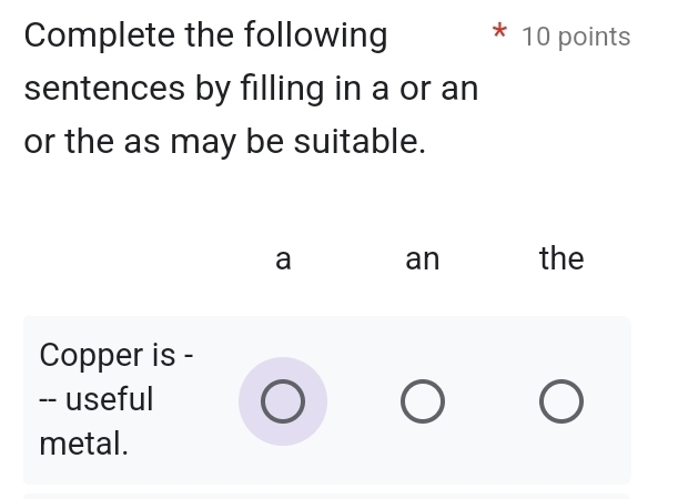 Complete the following 10 points 
sentences by filling in a or an 
or the as may be suitable.