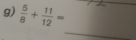  5/8 + 11/12 =
_ 
_