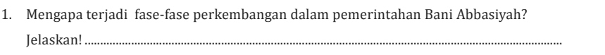 Mengapa terjadi fase-fase perkembangan dalam pemerintahan Bani Abbasiyah? 
Jelaskan!_