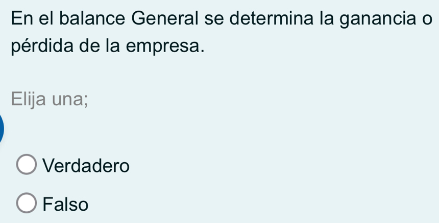 En el balance General se determina la ganancia o
pérdida de la empresa.
Elija una;
Verdadero
Falso