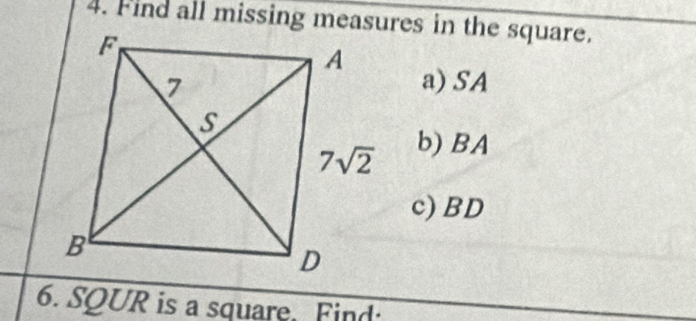 a) SA
b) BA
c) BD
6. SQUR is a square. Find: