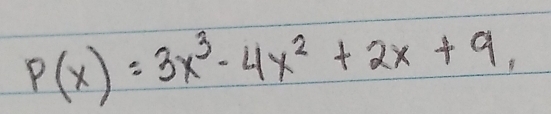 P(x)=3x^3-4x^2+2x+9,